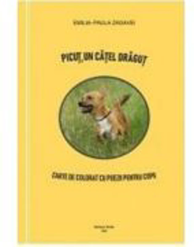 Picut, un catel dragut. Carte de colorat cu poezii pentru copii - Emilia-Paula Zagavei
