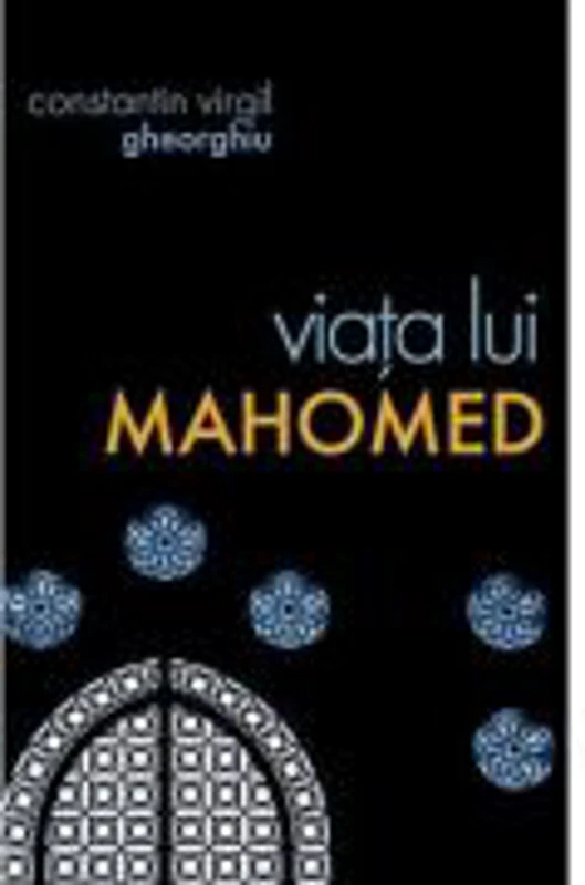 Viata lui Mahomed - Constantin Virgil Gheorghiu. Traducere: Gheorghita Ciocioi