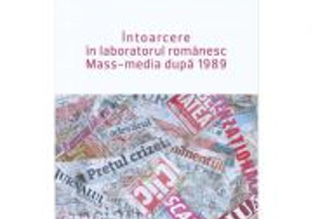 Intoarcere in laboratorul romanesc. Mass-media dupa 1989 - Peter Gross