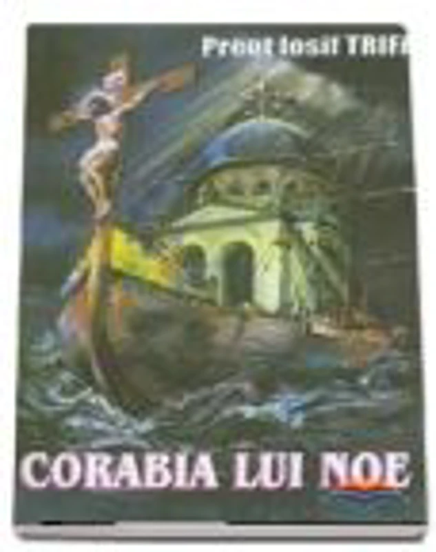 Corabia lui Noe - Iosif Trifa