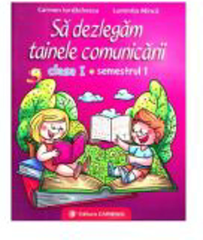 Sa dezlegam tainele comunicarii. Clasa I. Semestrul I (Cod PI) - Carmen Iordachescu, Luminita Minca