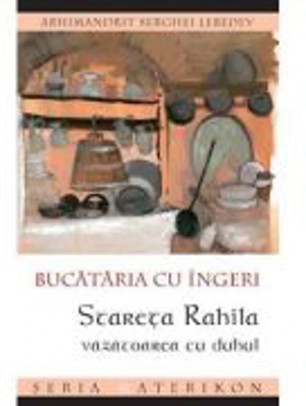 Bucataria cu ingeri. Stareta Rahila, vazatoarea cu duhul - arhim. Serghei Lebedev