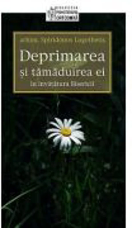 Deprimarea si tamaduirea ei in invatatura Bisericii - arhim. Spiridonos Logothetis