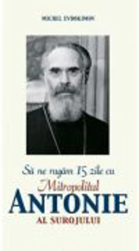 Sa ne rugam 15 zile cu Antonie Bloom, Mitropolit de Suroj - Michel Evdokimov