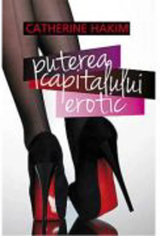 Puterea Capitalului Erotic - Catherine Hakim