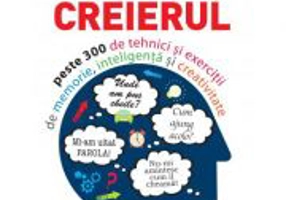Antreneaza-ti creierul. Peste 300 de tehnici si exercitii de memorie, inteligenta si creativitate