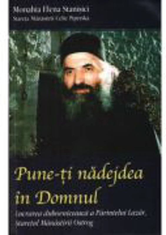Pune-ti nadejdea in Domnul. Lucrarea duhovniceasca a Parintelui Lazar, Staretul Manastirii Ostrog - Monahia Elena Stanisici