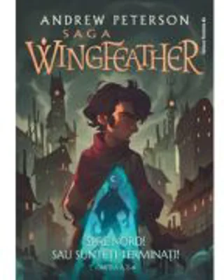 Saga Wingfeather. Cartea a 2-a. Spre Nord! Sau sunteti terminati! - Andrew Peterson