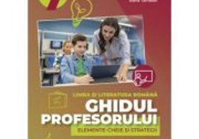 Ghidul profesorului. Elemente-cheie si strategii. Clasa 7 Limba si literatura romana - Cristina Cergan