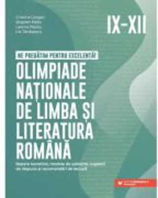 Ne pregatim pentru excelenta! Olimpiade nationale de limba si literatura romana. Clasele 9-12 - Cristina Cergan