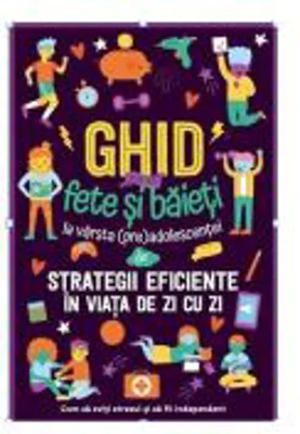 Ghid pentru fete si baieti la varsta preadolescentei despre strategii eficiente in viata de zi cu zi