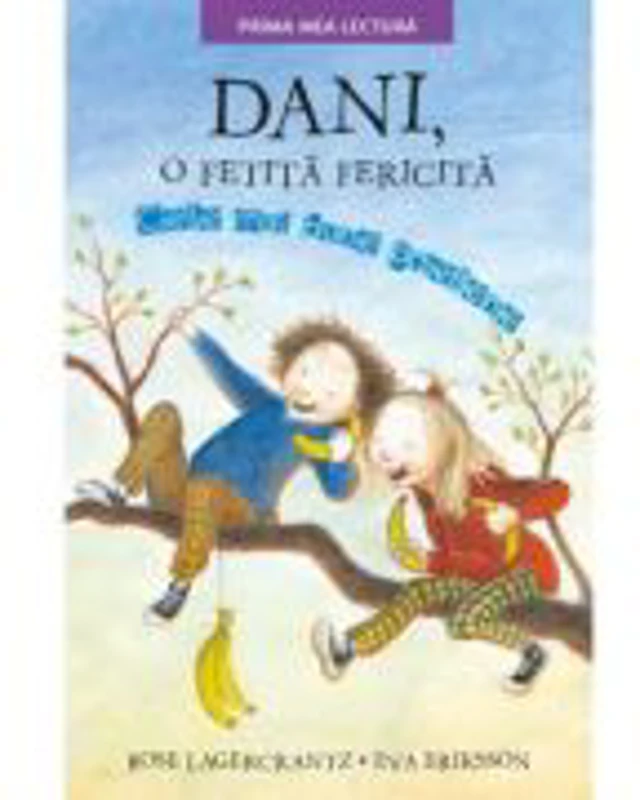 Dani, o fetita fericita. Cele mai bune prietene. Prima mea lectura - Rose Lagercrantz, Eva Eriksson