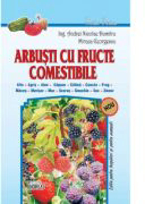 Arbusti cu fructe comestibile. Agris, afin, alun, capsun, catina, coacaz, frag, maces, merisor, mur, scorus, smochin, soc, zmeur - Andrei Nicolae Dumi