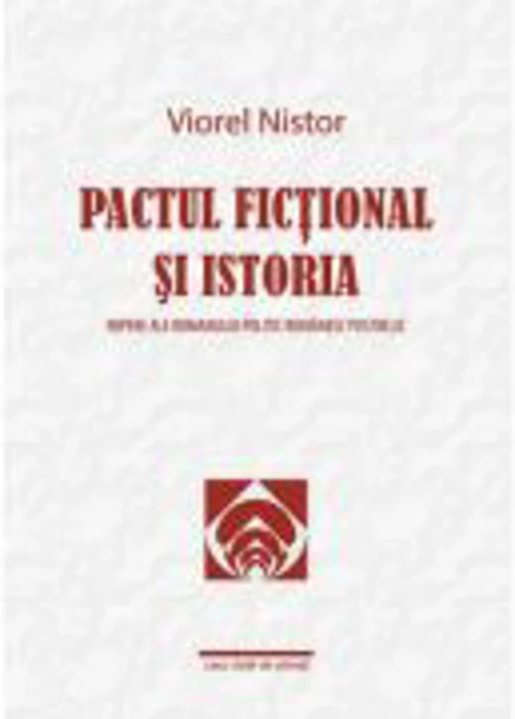 Pactul fictional si istoria. Repere ale romanului politic romanesc postbelic - Viorel Nistor