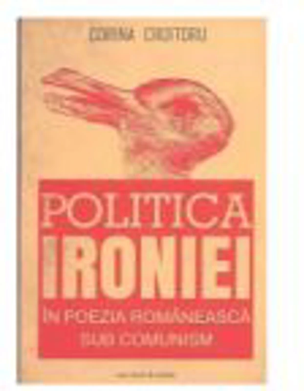 Politica ironiei in poezia romaneasca sub comunism - Corina Croitoru