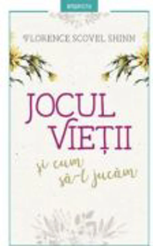 Jocul vietii si cum sa-l jucam. Editia a II-a, revizuita - Florence Scovel Shinn