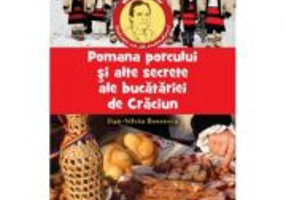 Pomana Porcului si alte secrete ale bucatariei de Craciun - Dan-Silviu Boerescu