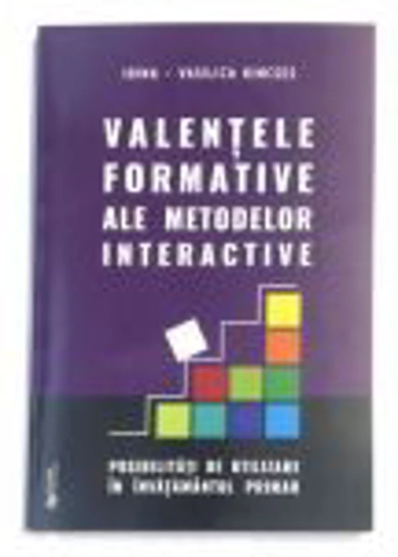 Valentele formative ale metodelor interactive - Irina Vasilica Kincses