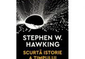 Scurta istorie a timpului. De la Big Bang la gaurile negre - Stephen Hawking
