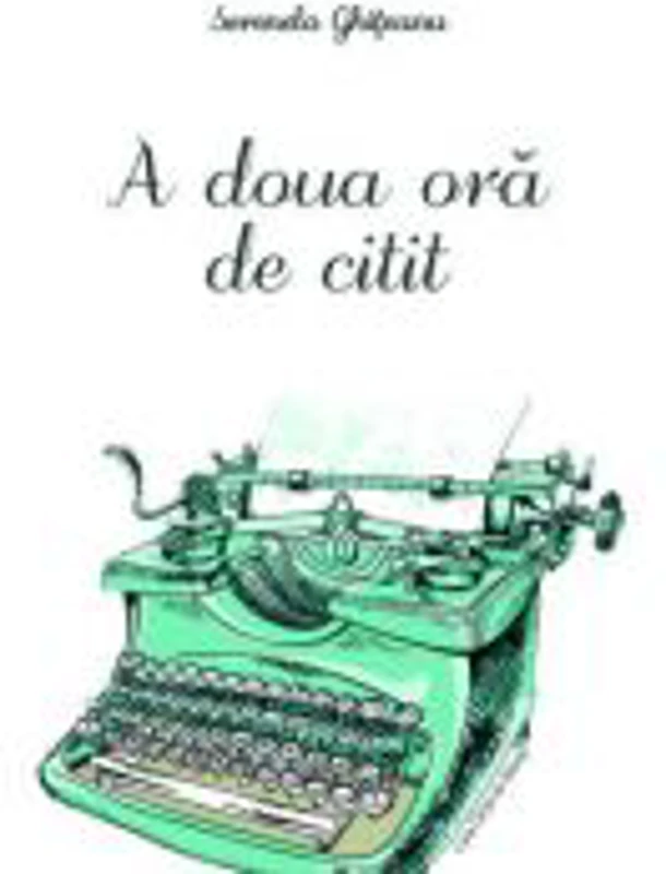 A doua ora de citit - Serenela Ghiteanu