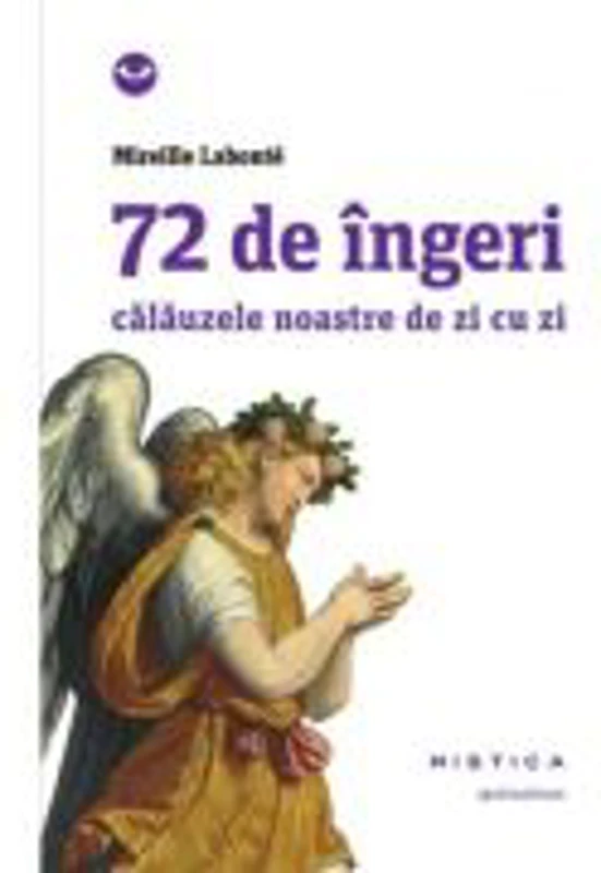 72 de ingeri. Calauzele noastre de zi cu zi - Mireille Labonte