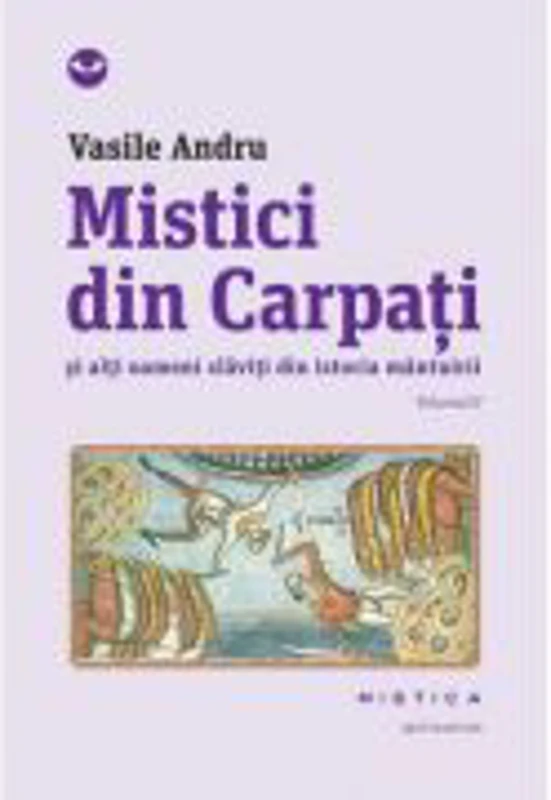 Mistici din Carpati si alti oameni slaviti din istoria mantuirii (vol. II) - Vasile Andru