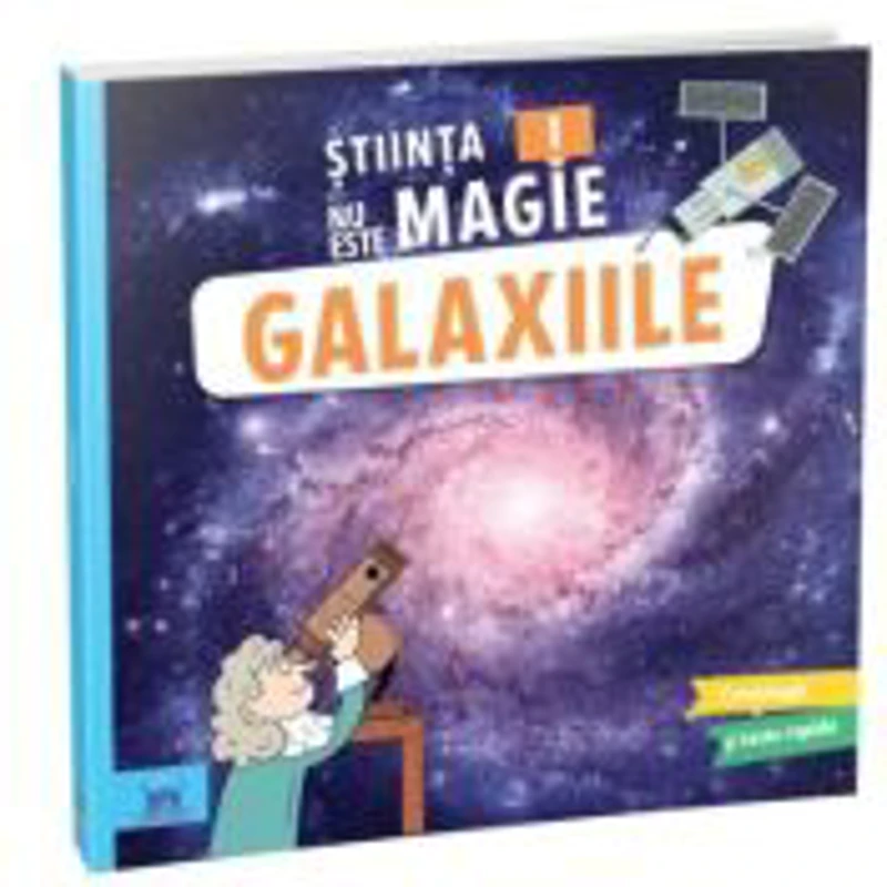Stiinta nu este magie! Galaxiile - Sophie Koechlin
