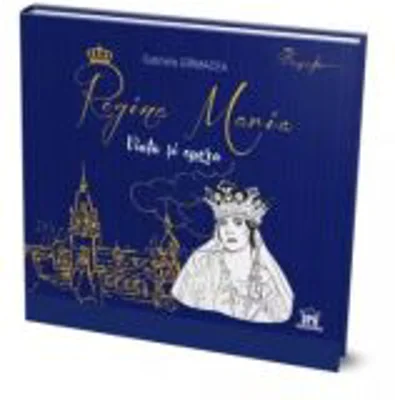 Regina Maria. Viata si opera - Gabriela Girmacea