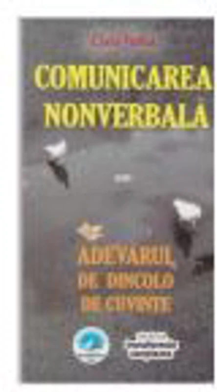 Comunicarea nonverbala sau adevarul de dincolo de cuvinte - Clara Toma