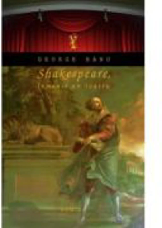 Shakespeare. Lumea-i un teatru - George Banu