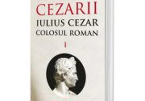 Iulius Cezar - Colosul roman. CEZARII - Vol. 1 - Lars Brownworth