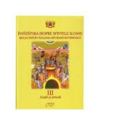 Invatatura despre Sfintele Icoane reflectata in Teologia Ortodoxa Romaneasca. Volumul 3. Studii si articole