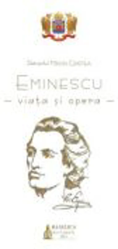 Eminescu. Viata si opera. Studiu asupra unor creatii mai noi din literatura romana - Miron Cristea
