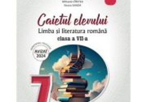 Limba si literatura romana. Caietul elevului pentru clasa a 7-a - Mihaela Daniela Cirstea
