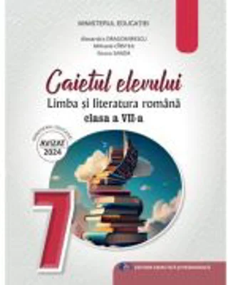 Limba si literatura romana. Caietul elevului pentru clasa a 7-a - Mihaela Daniela Cirstea