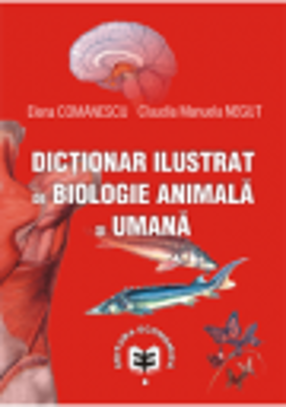 Dictionar ilustrat de biologie animala si umana - Elena Comanescu, Claudia Manuela Negut