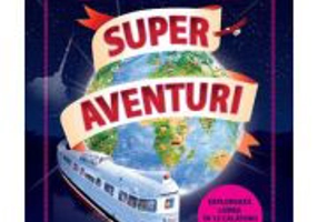 Super aventuri. Exploreaza lumea in 12 calatorii uimitoare cu trenul - Sam Sedgman