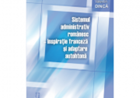 Sistemul administrativ romanesc, inspiratie franceza si adaptare autohtona - Dragos Valentin Dinca