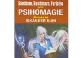 Sanatate, Bunastare, Fericire prin Psihomagie. Metoda lui Iskander Djin - Emil Strainu