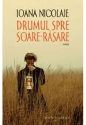 Drumul spre Soare-Rasare - Ioana Nicolaie