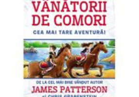 Vanatorii de comori. Cea mai tare aventura! - James Patterson, Chris Grabenstein