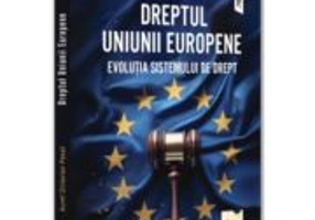 Dreptul Uniunii Europene. Evolutia sistemului de Drept - Aurel Octavian Pasat