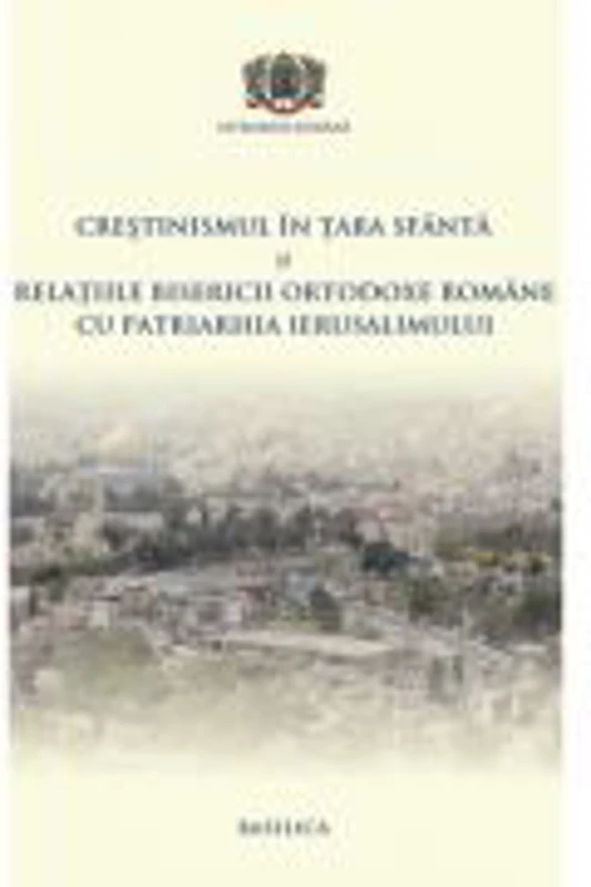 Crestinismul in Tara Sfanta si relatiile BOR cu Patriarhia Ierusalimului - Pr. Conf. Dr. Daniel Benga