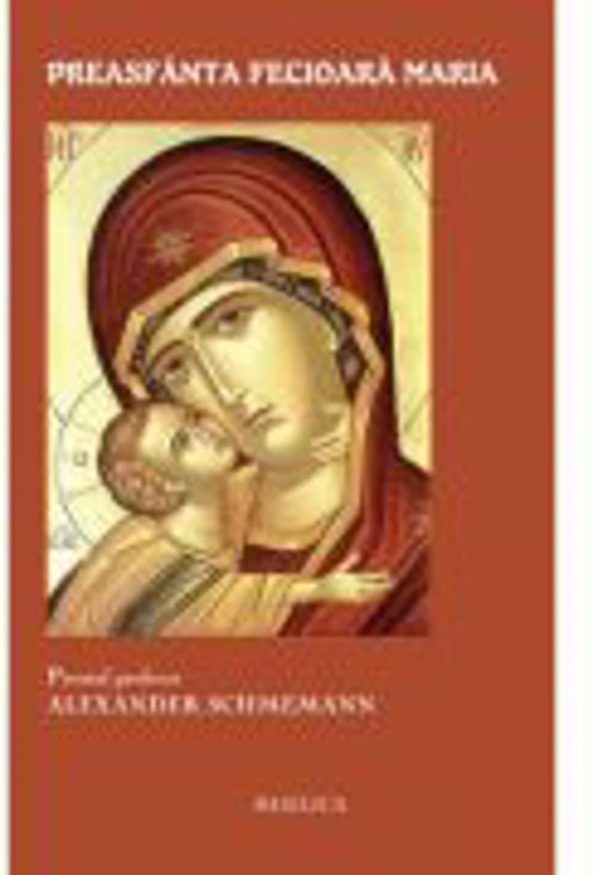 Preasfanta Fecioara Maria - Pr. Prof. Alexander Schmemann