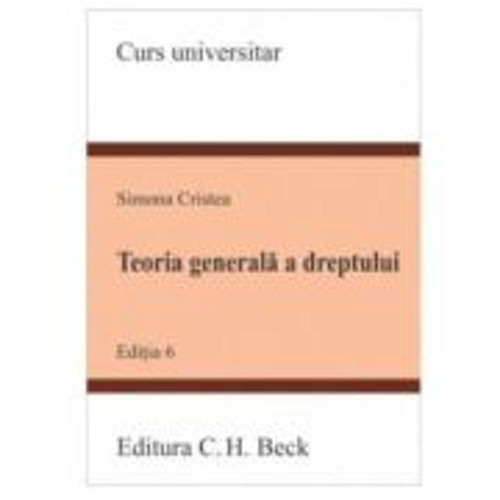 Teoria generala a dreptului. Editia a 6-a - Simona Cristea