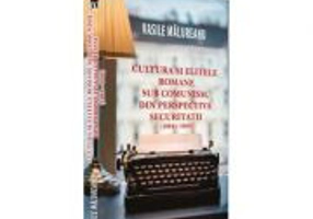 Cultura si elitele romane sub comunism, din perspectiva securitatii - Vasile Malureanu