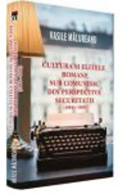 Cultura si elitele romane sub comunism, din perspectiva securitatii - Vasile Malureanu