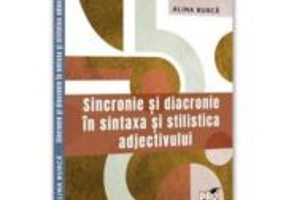 Sincronie si diacronie in sintaxa si stilistica adjectivului - Alina Burca