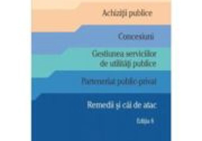 Achizitii publice. Concesiuni. Gestiunea serviciilor de utilitati publice. Parteneriat public-privat. Remedii si cai de atac. Editia 8 - Dan Cimpoeru
