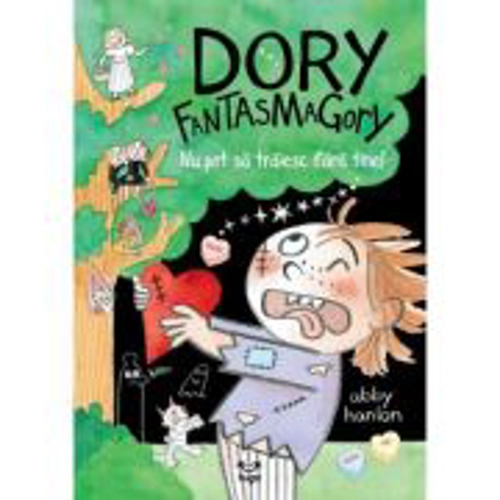 Dory Fantasmagory 6 Nu pot sa traiesc fara tine! - Abby Hanlon